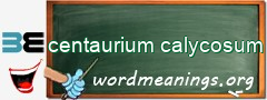 WordMeaning blackboard for centaurium calycosum